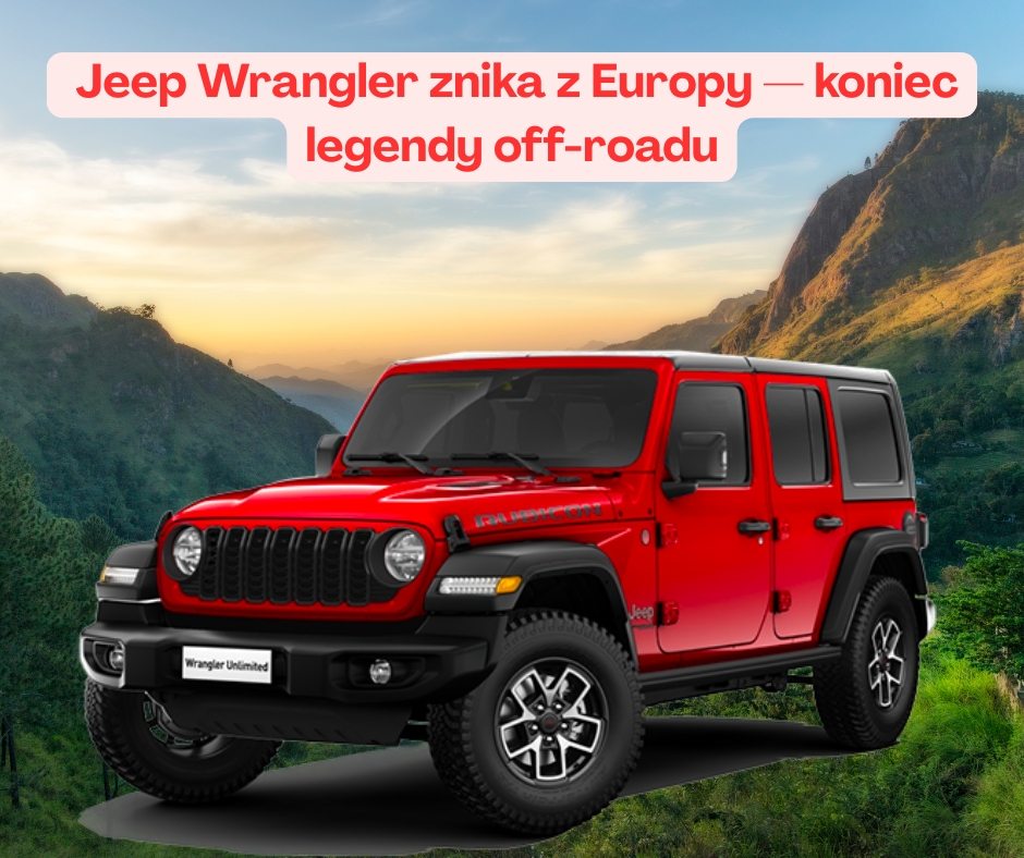 Jeep Wrangler znika z Europy — koniec legendy off-roadu