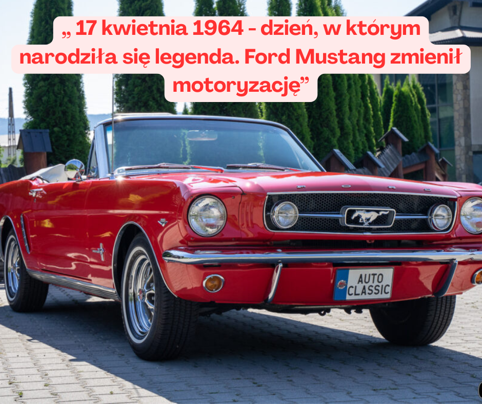 17 kwietnia 1964 - dzień, w którym narodziła się legenda. Ford Mustang zmienił motoryzację