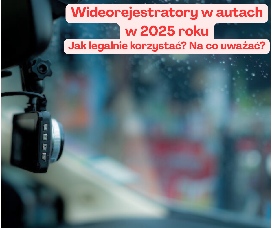 Nowe przepisy dotyczące kamer w pojazdach (wideorejestratorów) — co zmienia się w 2025?