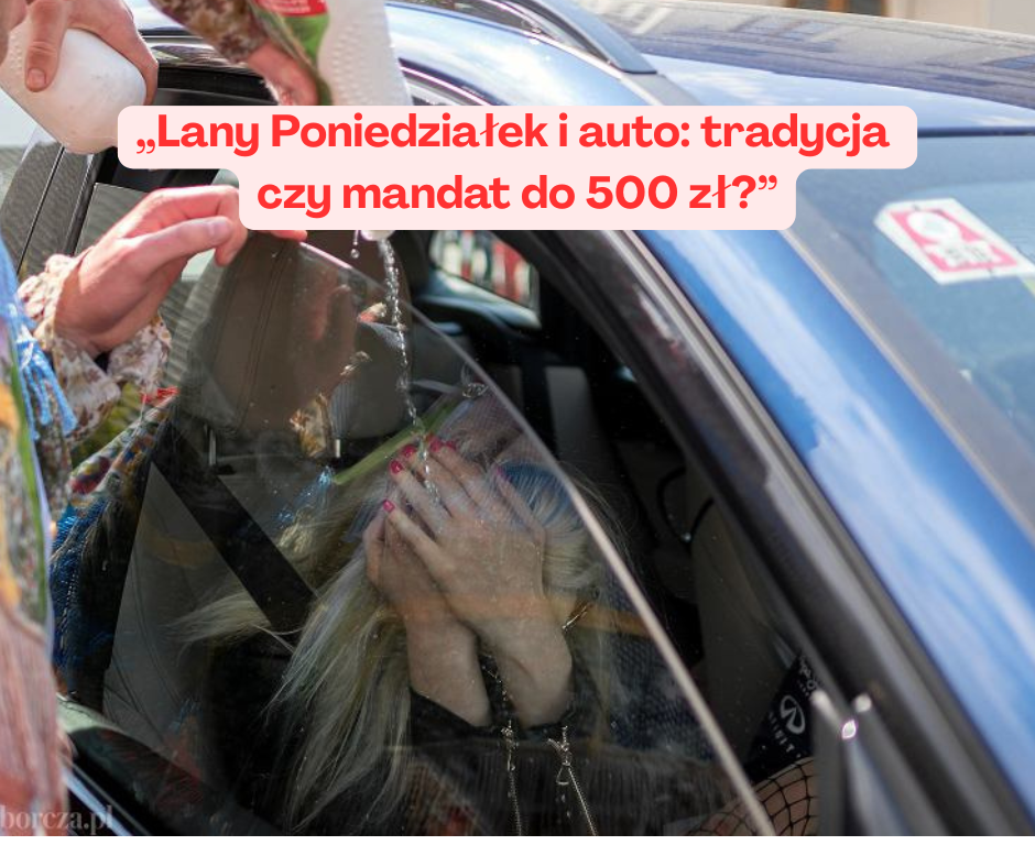 Lany Poniedziałek i auto: tradycja czy mandat do 500 zł?