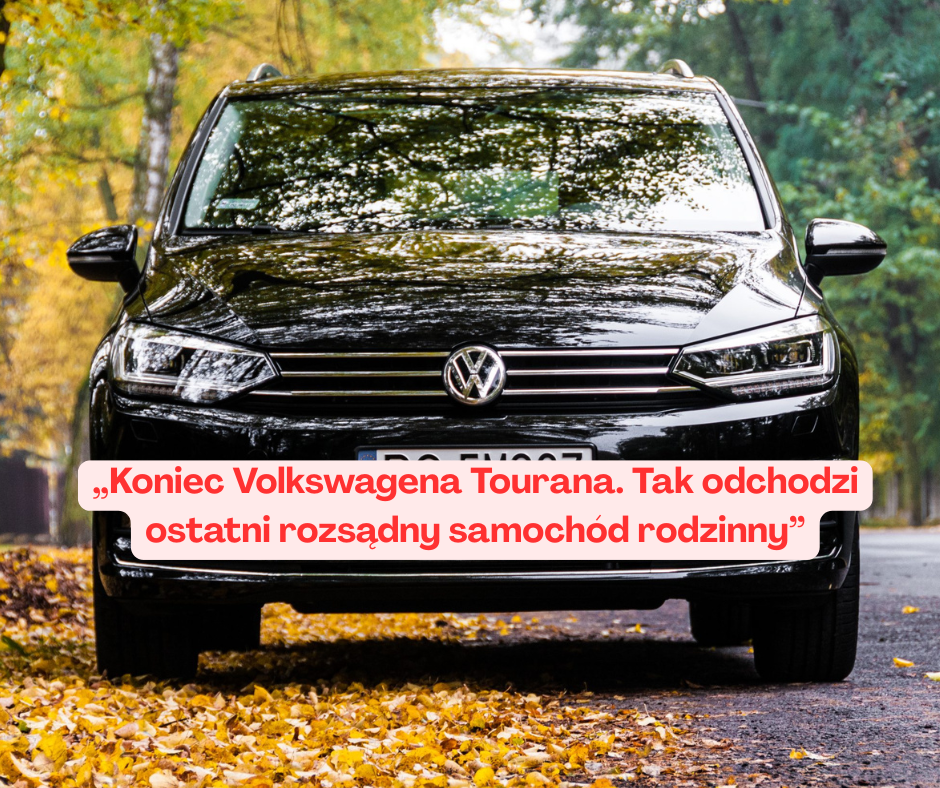 Koniec Volkswagena Tourana. Tak odchodzi ostatni rozsądny ...